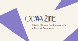 Wystawa Odważne Artystki XX-lecia międzywojennego w Paryżu i Zakopanem