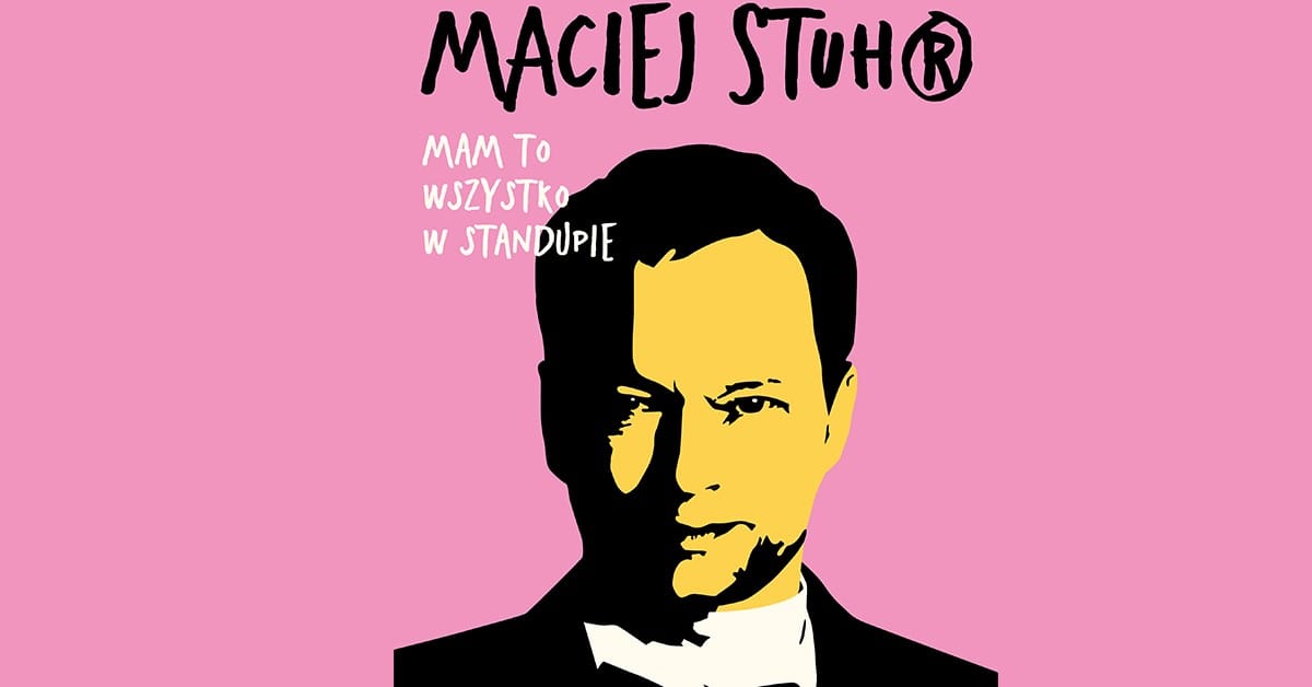 Maciej Stuhr: Mam to wszystko w stand-upie