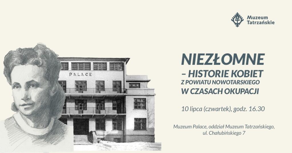 Niezłomne - historie kobiet z powiatu nowotarskiego w czasach okupacji