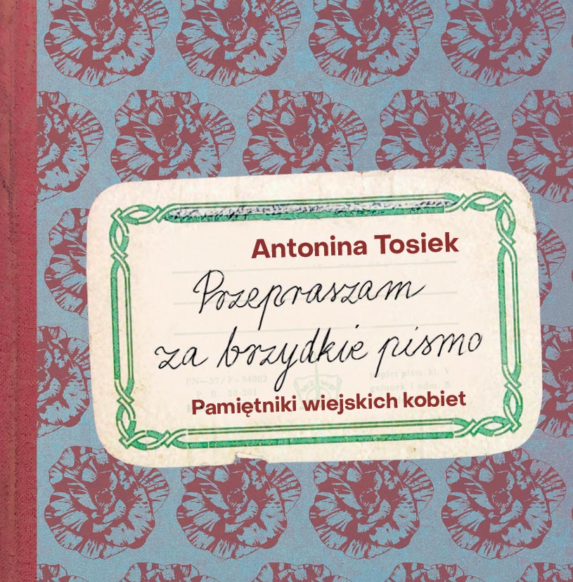 Spotkanie z Antoniną Tosiek wokół książki „Przepraszam za brzydkie pismo. Pamiętniki wiejskich kobiet”