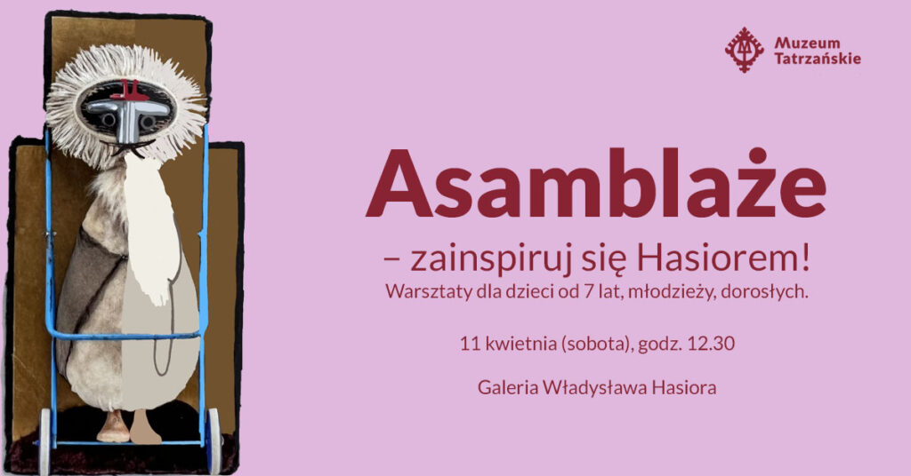Asamblaże - zainspiruj się Hasiorem! Warsztaty dla dzieci od lat 7, młodzieży i dorosłych 1 Asamblaże - zainspiruj się Hasiorem! Warsztaty dla dzieci od lat 7, młodzieży i dorosłych
